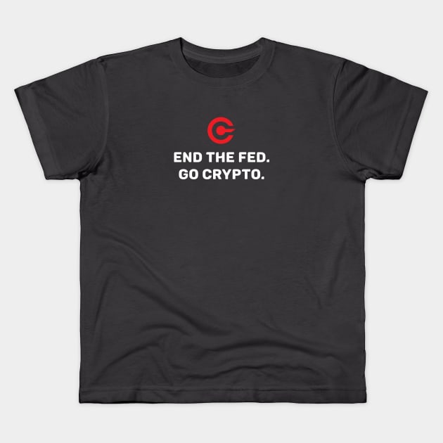 End the Fed. Go Crypto. Kids T-Shirt by Immunitee